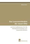Das Luxusverständnis der neuen Elite di Bettina Führer edito da Südwestdeutscher Verlag für Hochschulschriften AG  Co. KG