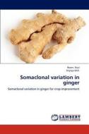 Somaclonal variation in ginger di Resmi Paul, Shylaja M. R. edito da LAP Lambert Academic Publishing
