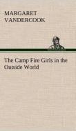 The Camp Fire Girls in the Outside World di Margaret Vandercook edito da TREDITION CLASSICS
