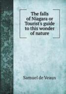 The Falls Of Niagara Or Tourist's Guide To This Wonder Of Nature di Samuel De Veaux edito da Book On Demand Ltd.