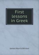 First Lessons In Greek di James Morris Whiton edito da Book On Demand Ltd.