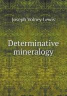 Determinative Mineralogy di Joseph Volney Lewis edito da Book On Demand Ltd.
