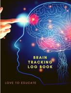 Brain Tracking Log Book - New Kind Of Tracking Stress, Ideas, Conversations And Things To Do di Love to Educate edito da Coloring Book Club