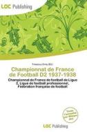 Championnat De France De Football D2 1937-1938 edito da Loc Publishing