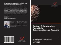 System Zrownowazony Rozwoj Dla Zrownowazonego Rozwoju di YEUNG Dr. Shirley Mo Ching YEUNG, Kulie Felix Kulie, Young Ray Young edito da KS OmniScriptum Publishing
