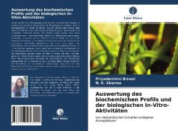 Auswertung Des Biochemischen Profils Und Der Biologischen In-Vitro-Aktivitaten di Biswal Priyadarshini Biswal, Sharma N. K. Sharma edito da KS OmniScriptum Publishing