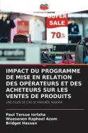 IMPACT DU PROGRAMME DE MISE EN RELATION DES OPÉRATEURS ET DES ACHETEURS SUR LES VENTES DE PRODUITS di Paul Tersue Iorlaha, Wuesenen Raphael Azom, Bridget Hassan edito da Editions Notre Savoir