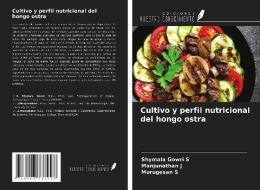 Cultivo y perfil nutricional del hongo ostra di Shymala Gowri S, Manjunathan J, Murugesan S edito da Ediciones Nuestro Conocimiento