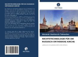 RECHTSTECHNOLOGIE FÜR DIE RUSSISCH-ORTHODOXE KIRCHE di Alexandr Vasilievich Tolmachev edito da Verlag Unser Wissen