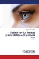 Retinal fundus images segmentation and analysis di Ravneet Kaur Sidhu edito da LAP LAMBERT Academic Publishing