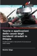 Teorie e applicazioni delle cause degli incidenti stradali in Etiopia di Belete Ejigu edito da Edizioni Sapienza