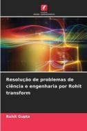 Resolução de problemas de ciência e engenharia por Rohit transform di Rohit Gupta edito da Edições Nosso Conhecimento