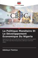 La Politique Monétaire Et Le Développement Économique Du Nigeria di Adebayo Tiamiyu edito da Editions Notre Savoir