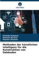 Methoden der künstlichen Intelligenz für die Konstruktion von Gebäuden di Shahide Dehghan, Hoosein Norouzi, Hossein Gholami edito da Verlag Unser Wissen