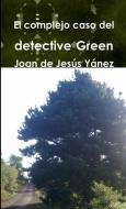 El complejo caso del detective Green di Joan de Jesús Yánez Nuez edito da Joan de Jesús Yánez Nuez