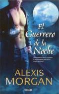 Guerrero de La Noche, El di Alexis Morgan edito da Ediciones B