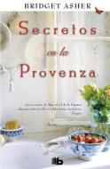 Secretos en la Provenza = Secrets in the Provence di Bridget Asher edito da Ediciones B