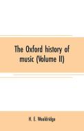 The Oxford history of music (Volume II) di H. E. Wooldridge edito da Alpha Editions
