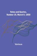 Notes and Queries, Number 19, March 9, 1850 di Various edito da Alpha Editions
