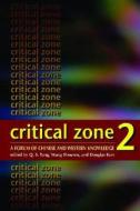 Critical Zone 2: A Forum of Chinese and Western Knowledge di Shouren Tong edito da HONG KONG UNIV PR