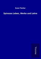 Spinozas Leben, Werke und Lehre di Kuno Fischer edito da TP Verone Publishing