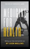 Medicine For Health di Leon Mullins edito da Independently Published