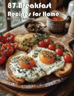 87 Breakfast Recipes for Home di Kelly Johnson edito da Marick Booster
