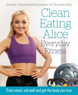 Clean Eating Alice Everyday Fitness di Alice Liveing edito da HarperCollins Publishers