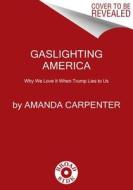 Gaslighting America di Amanda Carpenter edito da HarperCollins Publishers Inc