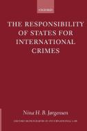 The Responsibility of States for International Crimes di Nina H. B. Jorgensen, Nina H. B. J?rgensen edito da OUP Oxford