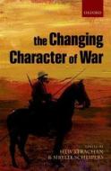 The Changing Character of War di Hew Strachan, Sibylle Scheipers edito da Oxford University Press(UK)