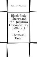 Black-body Theory and the Quantum Discontinuity, 1894-1912 di Thomas S. Kuhn edito da The University of Chicago Press
