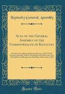 Acts of the General Assembly of the Commonwealth of Kentucky: Passed at the Adjourned Session (January, 1871) of the General Assembly, Which Was Begun di Kentucky General Assembly edito da Forgotten Books