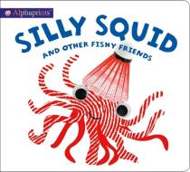 Alphaprints: Silly Squid and Other Fishy Friends di Roger Priddy edito da Priddy Books