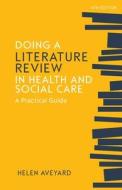 Doing a Literature Review in Health and Social Care: A Practical Guide di Helen Aveyard edito da McGraw-Hill Education Ltd