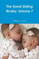 The Great Sibling Rivalry: Volume 7 di William J. Smith edito da Lulu.com