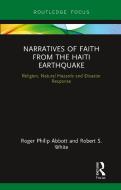 Narratives Of Faith From The Haiti Earthquake di Roger Philip Abbott, Robert S. White edito da Taylor & Francis Ltd