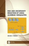 Risk And Uncertainty Reduction By Using Algebraic Inequalities di Michael T. Todinov edito da Taylor & Francis Ltd