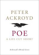 Poe: A Life Cut Short di Peter Ackroyd edito da DOUBLEDAY & CO