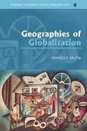 Geographies Of Globalization di Warwick E. Murray, John Overton edito da Taylor & Francis Ltd