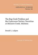 Bug Creek Problem and the Cretaceous-Tertiary Transition at McGuire Creek, Montana di Donald L. Lofgren edito da University of California Press
