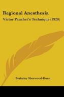 Regional Anesthesia: Victor Pauchet's Technique (1920) di Berkeley Sherwood-Dunn edito da Kessinger Publishing