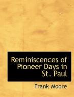Reminiscences Of Pioneer Days In St. Paul di Frank Moore edito da Bibliolife