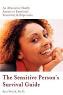 The Sensitive Person\'s Survival Guide di Kyra Mesich edito da Writers Club Press