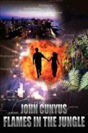 Flames in the Jungle di John Cunyus edito da iUniverse