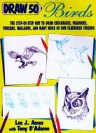 Draw 50 Birds di Lee J. Ames, Anthony D'Adamo edito da Turtleback Books