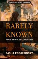 Rarely Known: Facts, Enigmas, Curiosities: Fascinating and Useful Information on the Oddities of Our World, an Essential Voyage Comp di Sasha Pogrebinsky edito da Element Press