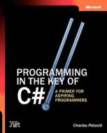 Programming In The Key Of C# di Charles Petzold edito da Microsoft Press,u.s.