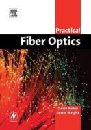 Practical Fiber Optics di David Bailey, Edwin Wright edito da ELSEVIER