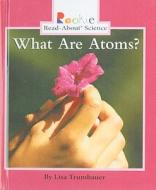 What Are Atoms? di Lisa Trumbauer edito da Perfection Learning